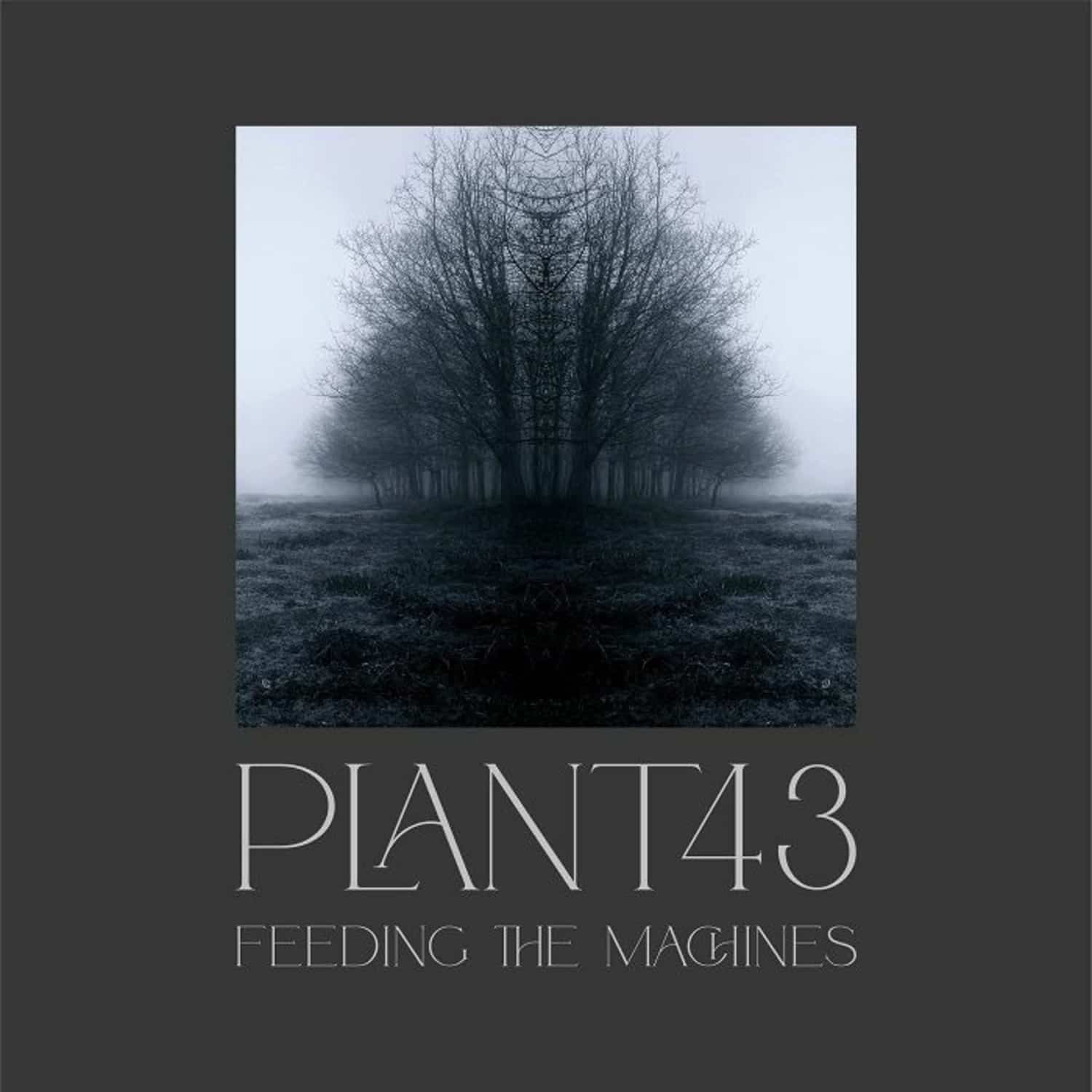 Plant43 - FEEDING THE MACHINES 