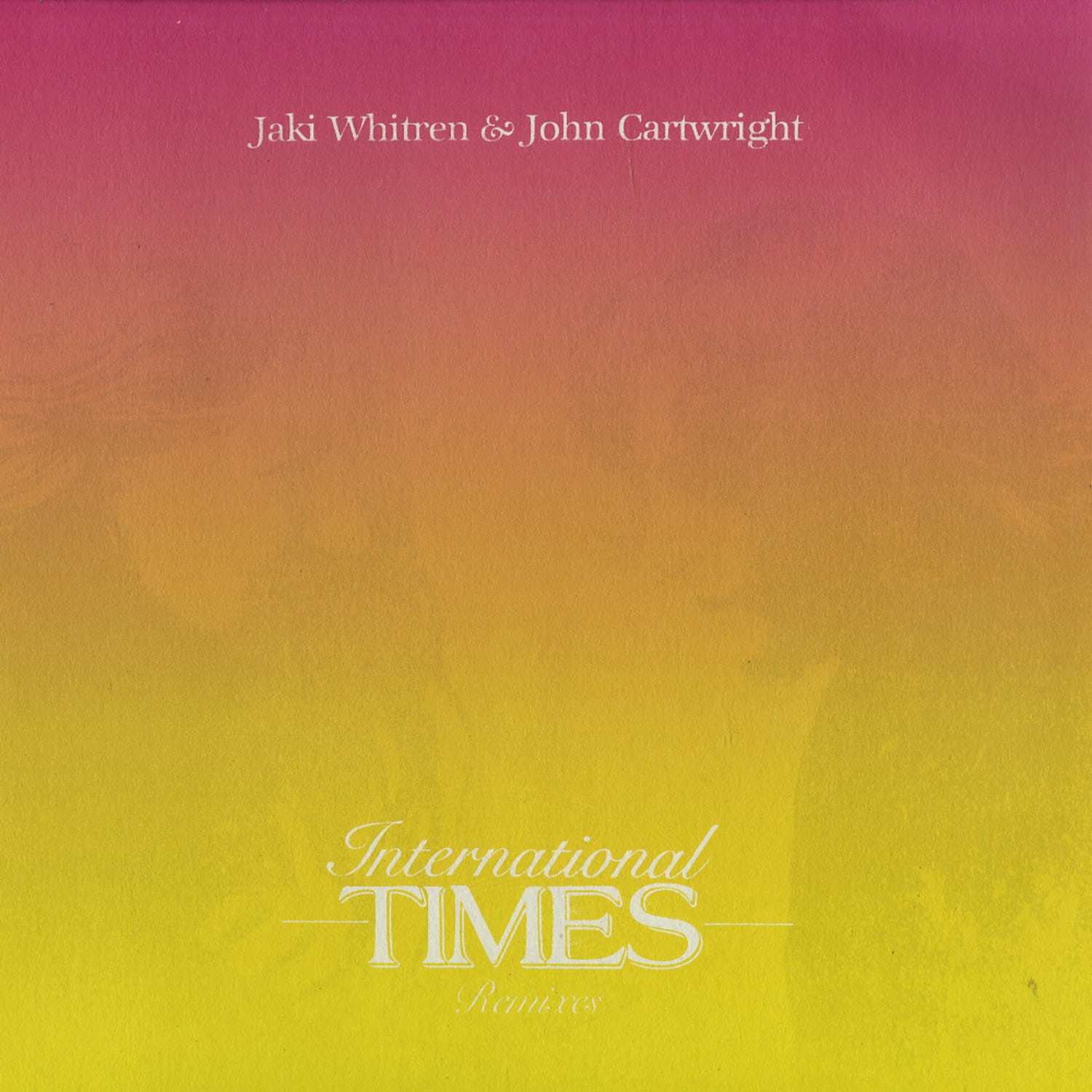 Jaki Whitren & John Cartwright - INTERNATIONAL TIMES REMIXES EP