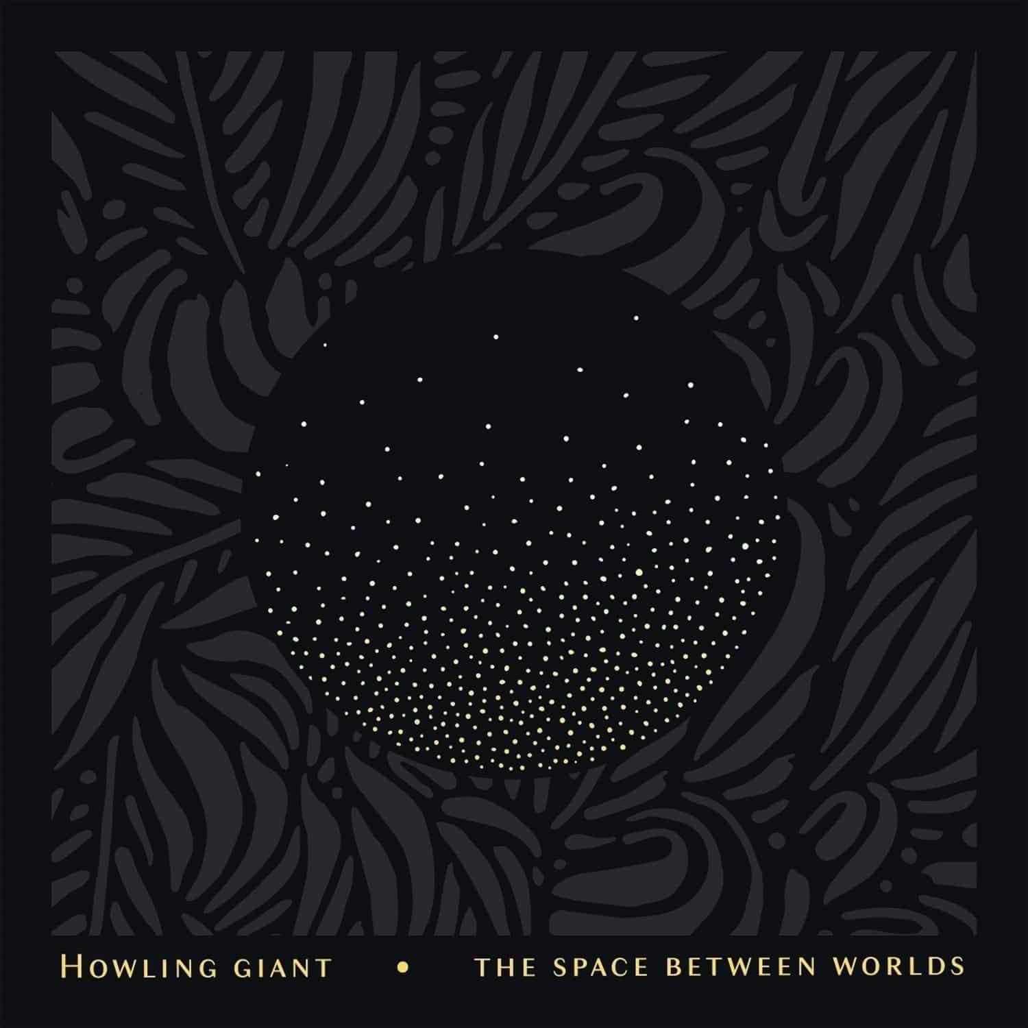 Howling Giant - THE SPACE BETWEEN WORLDS 