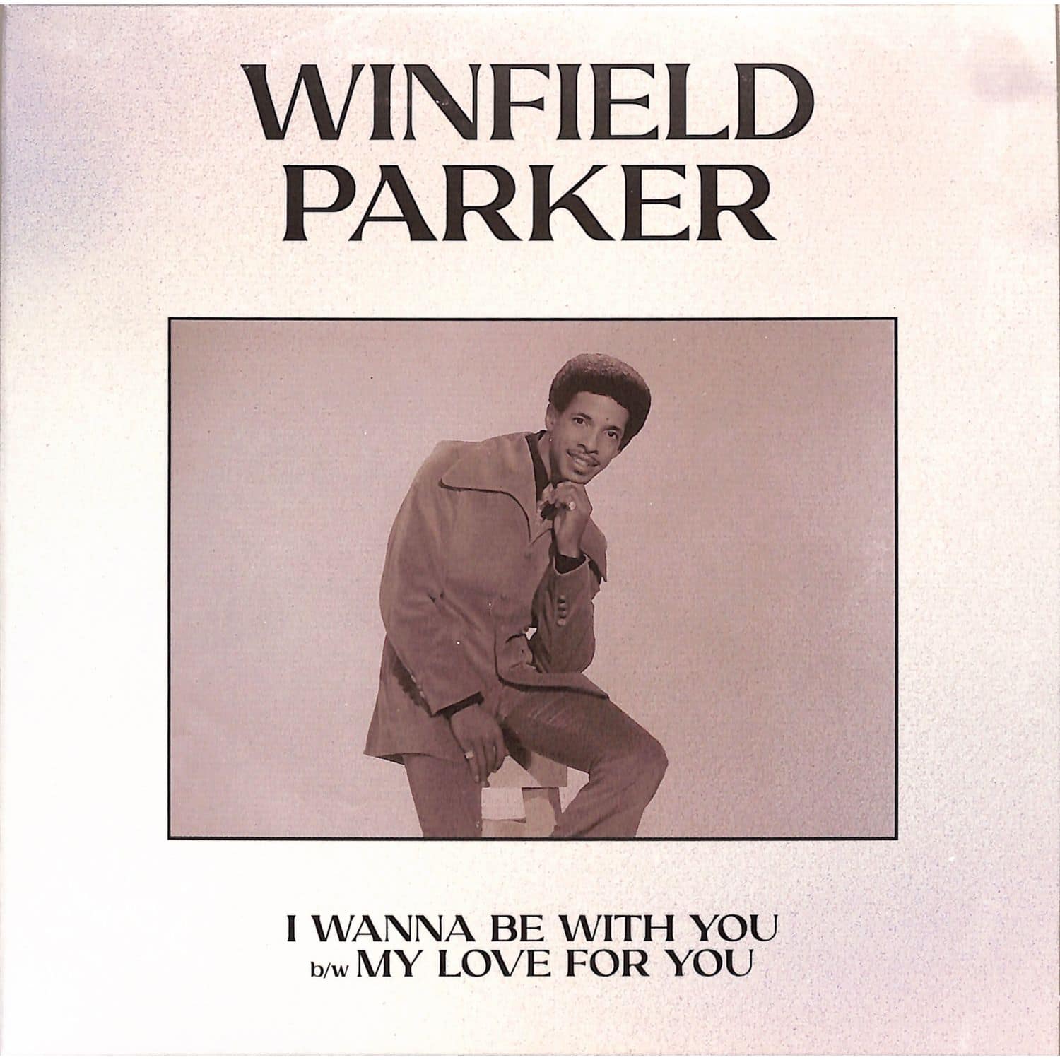Winfield Parker - I WANNA BE WITH YOU / MY LOVE FOR YOU 