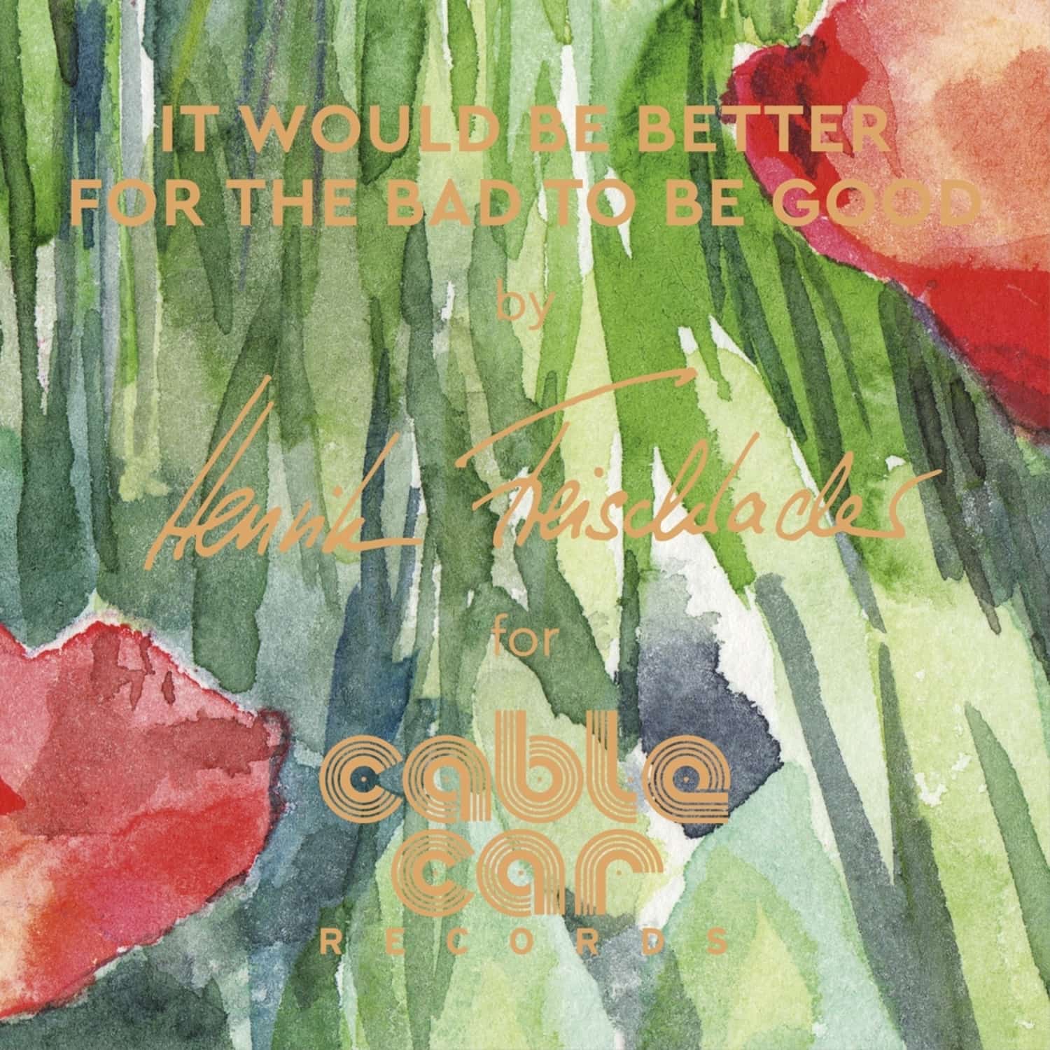 Henrik Freischlader - IT WOULD BE BETTER FOR THE BAD TO BE GOOD 