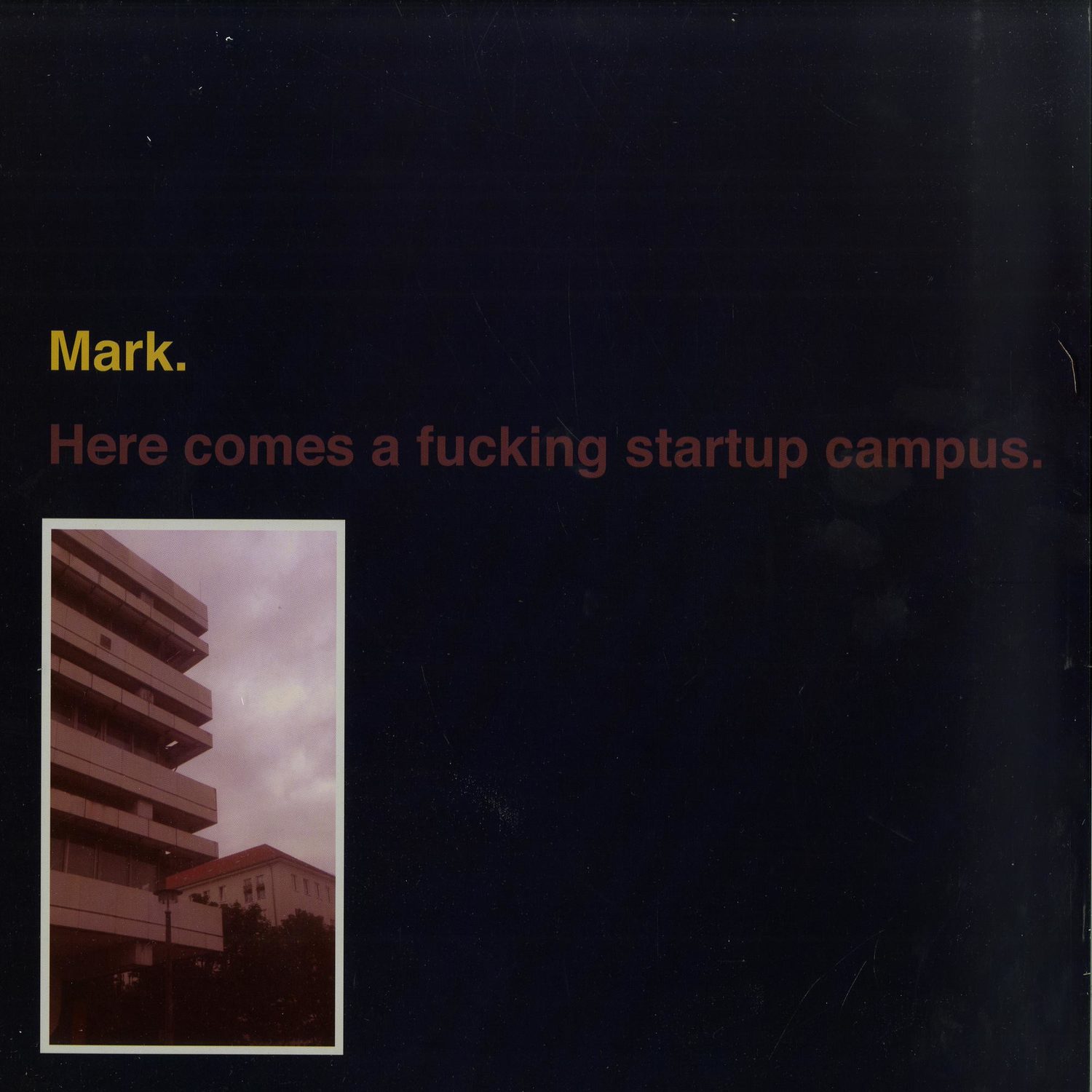 Mark - HERE COMES A FUCKING STARTUP CAMPUS