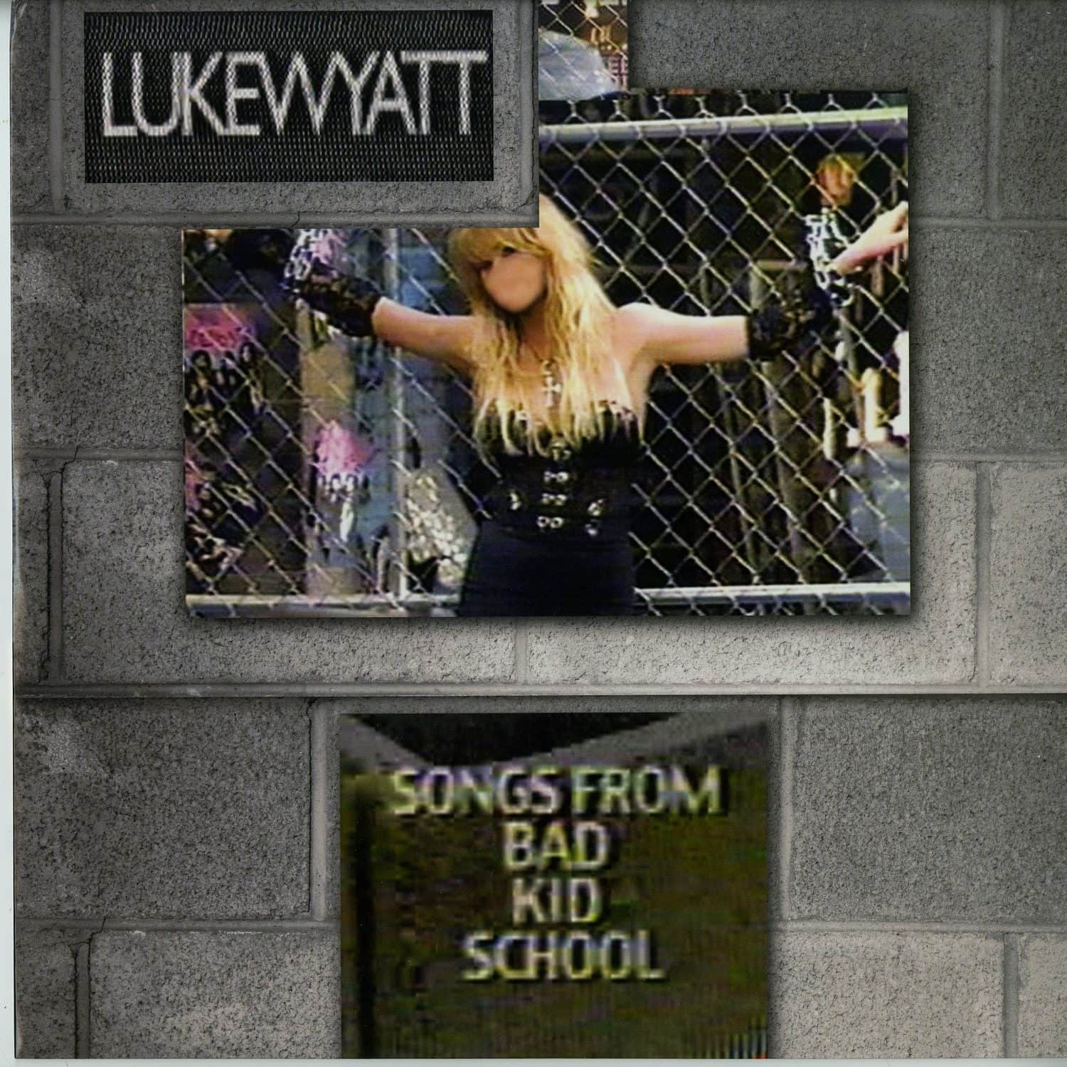 Luke aka Torn Hawk Wyatt - SONGS FROM BAD KID SCHOOL