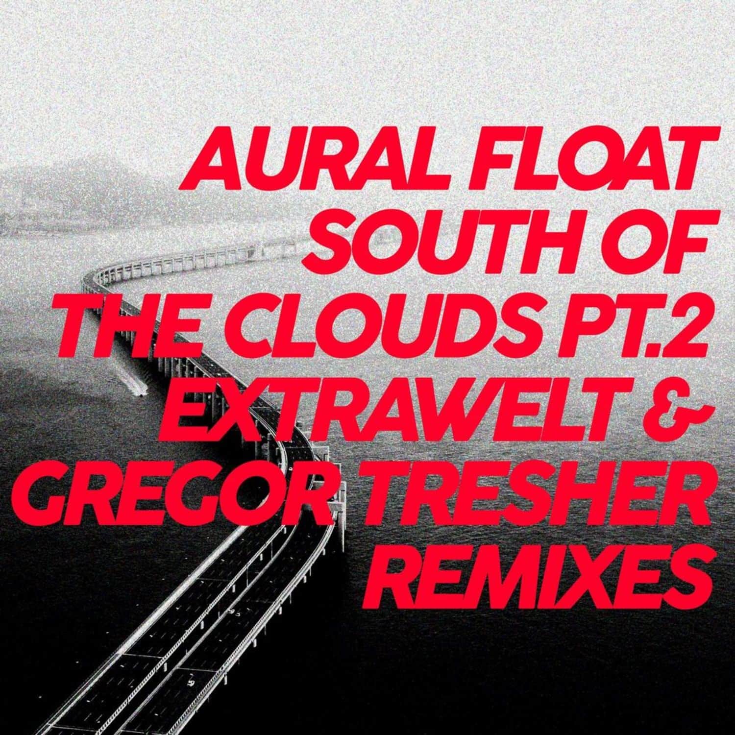 Aural Float - SOUTH OFTHE CLOUDS PT.2 REMIXES 