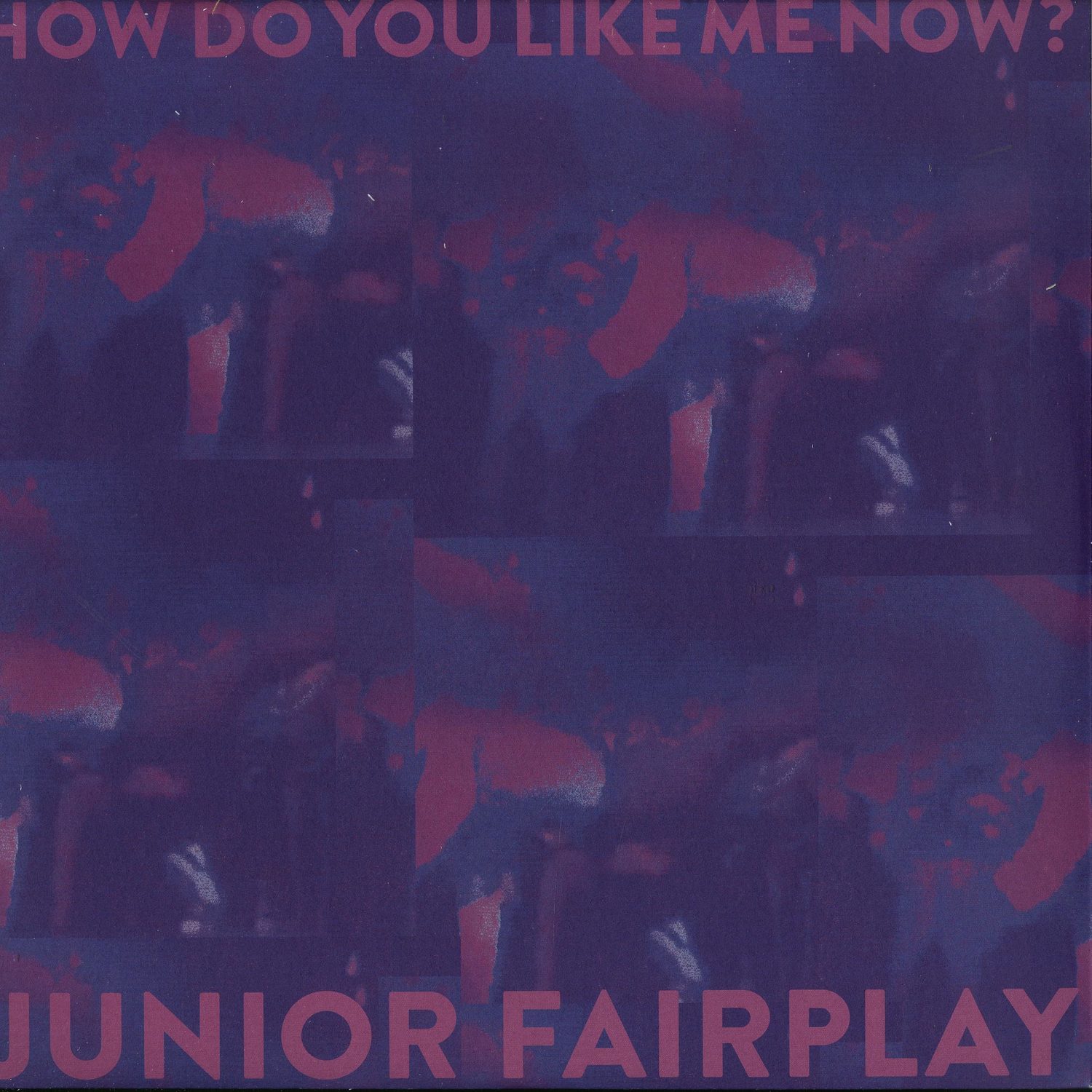 Junior Fairplay - HOW DO YOU LIKE ME NOW?
