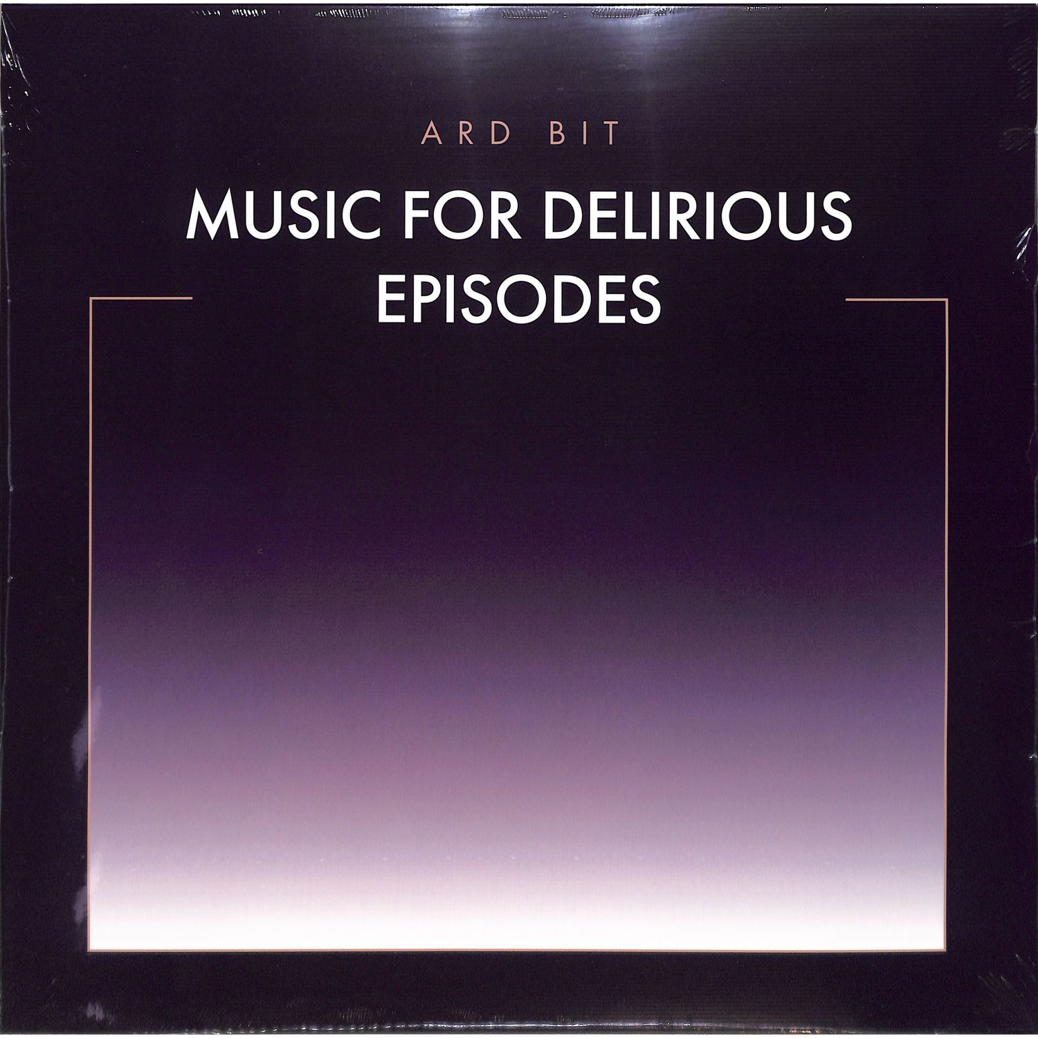 Ard Bit - MUSIC FOR DELIRIOUS EPISODES 
