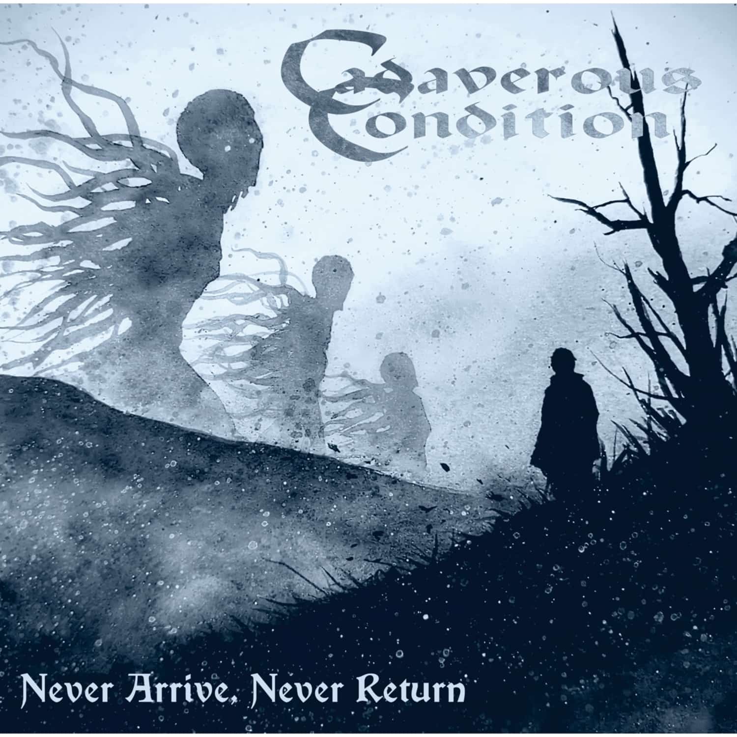 Cadaverous Condition - NEVER ARRIVE, NEVER RETURN 