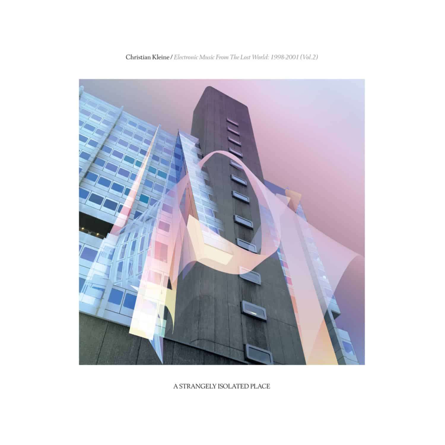 Christian Kleine - ELECTRONIC MUSIC FROM THE LOST WORLD: 1998 - 2001 