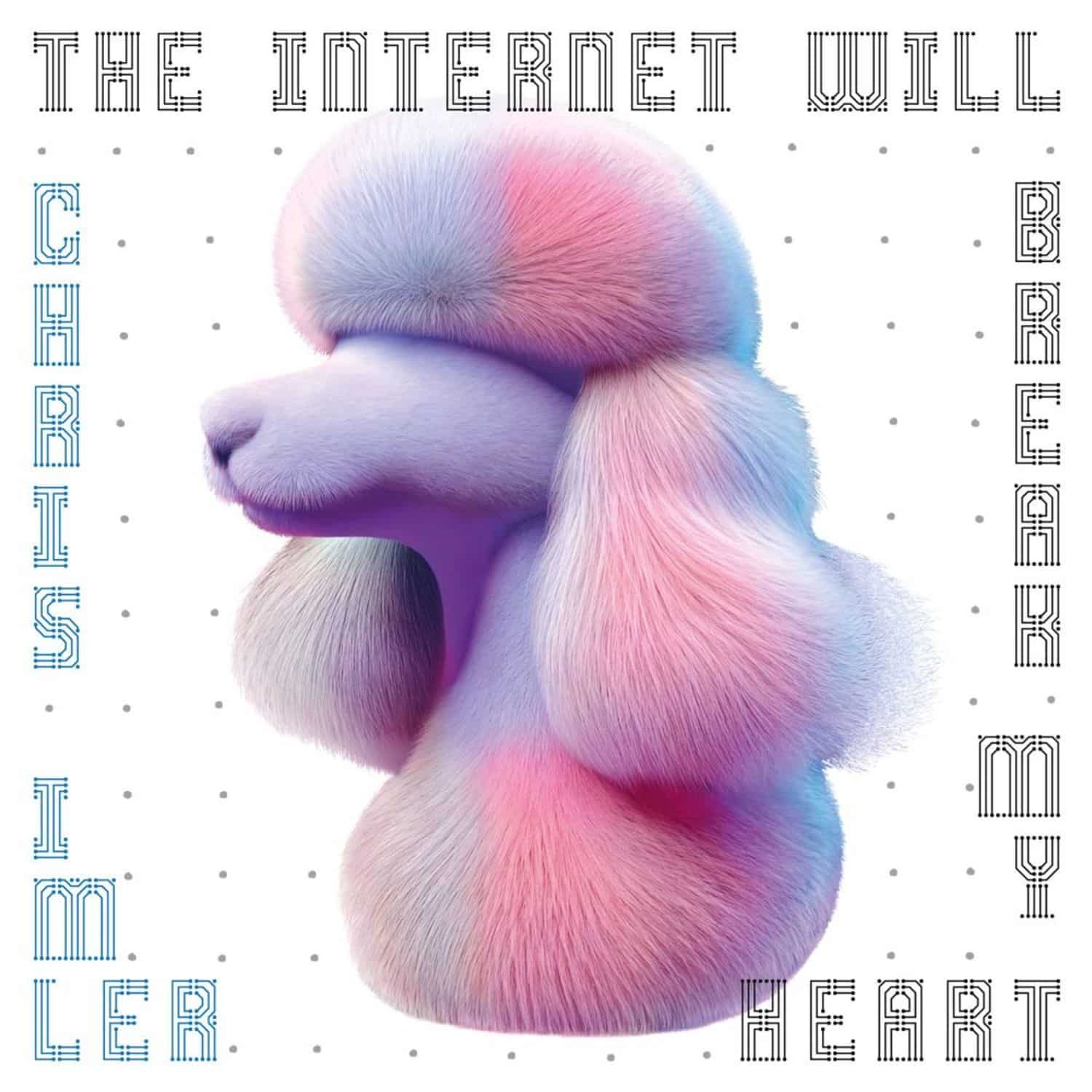 Chris Imler - THE INTERNET WILL BREAK MY HEART 