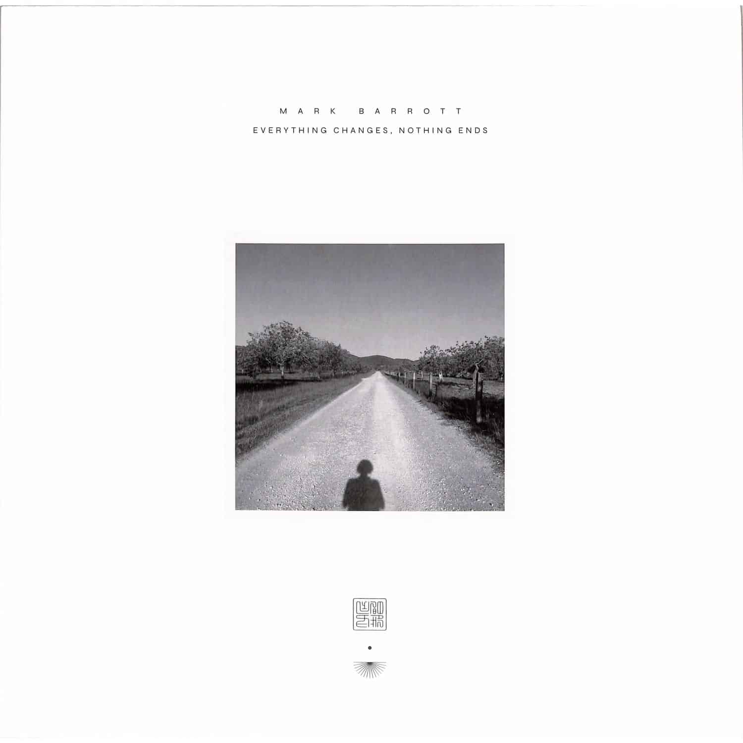 Mark Barrott - EVERYTHING CHANGES, NOTHING ENDS 