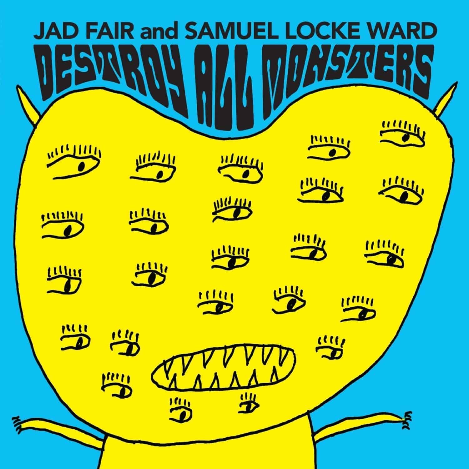 Jad Fair & Samuel Locke Ward - DESTROY ALL MONSTERS 