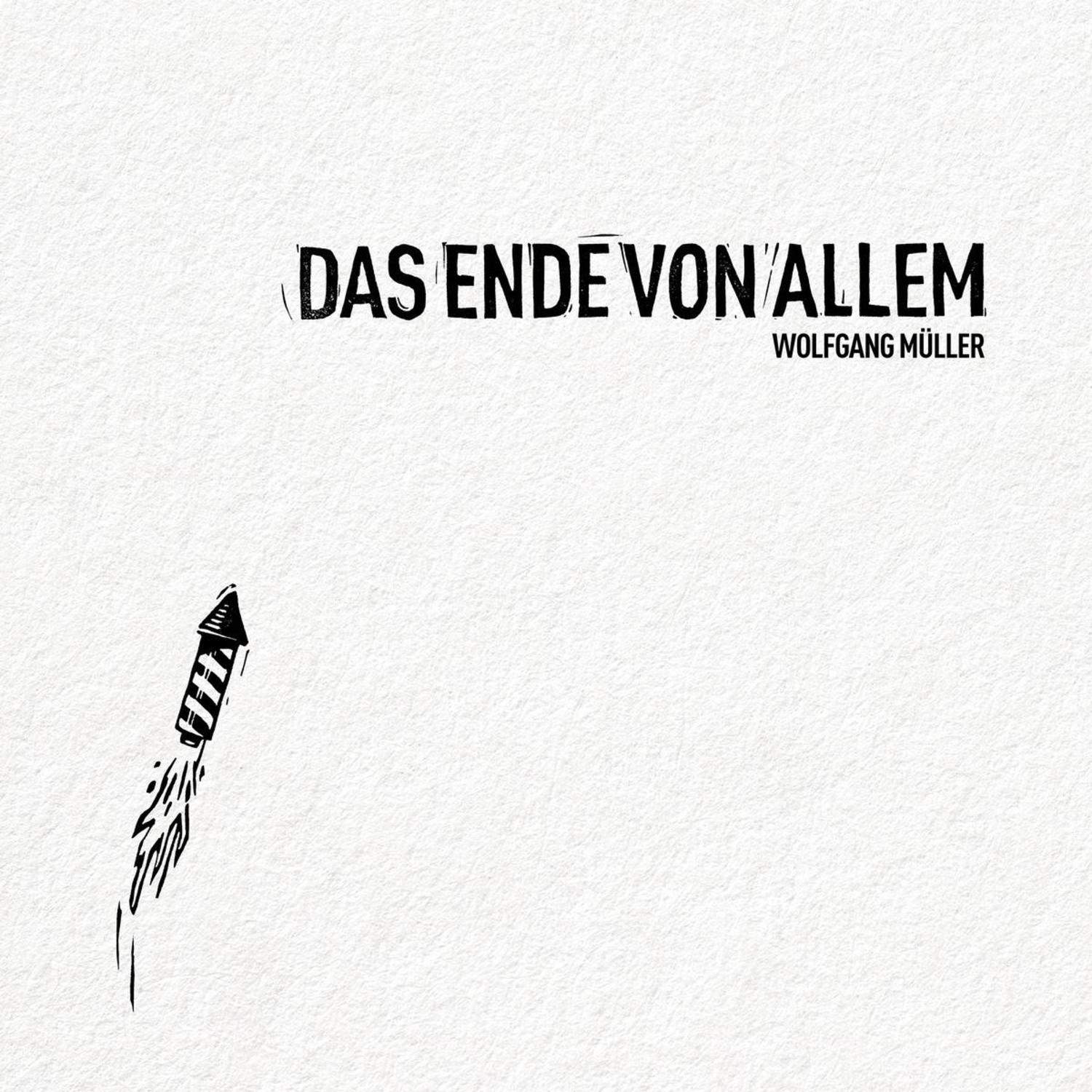 Wolfgang Mller - DAS ENDE VON ALLEM 