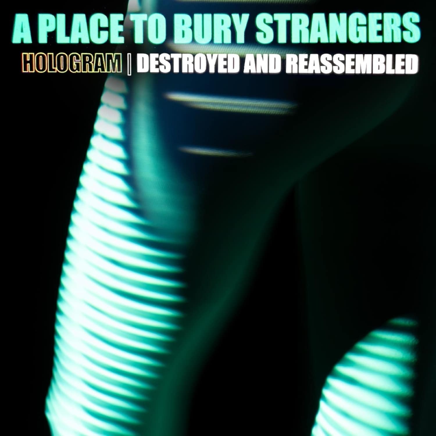 A Place To Bury Strangers - HOLOGRAM-DESTROYED & REASSEMBLED 