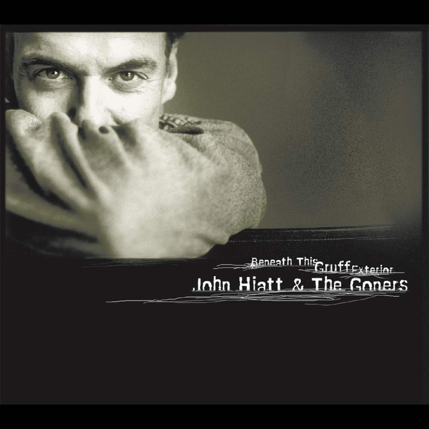  John Hiatt & The Goners - BENEATH THIS GRUFF EXTERIOR 