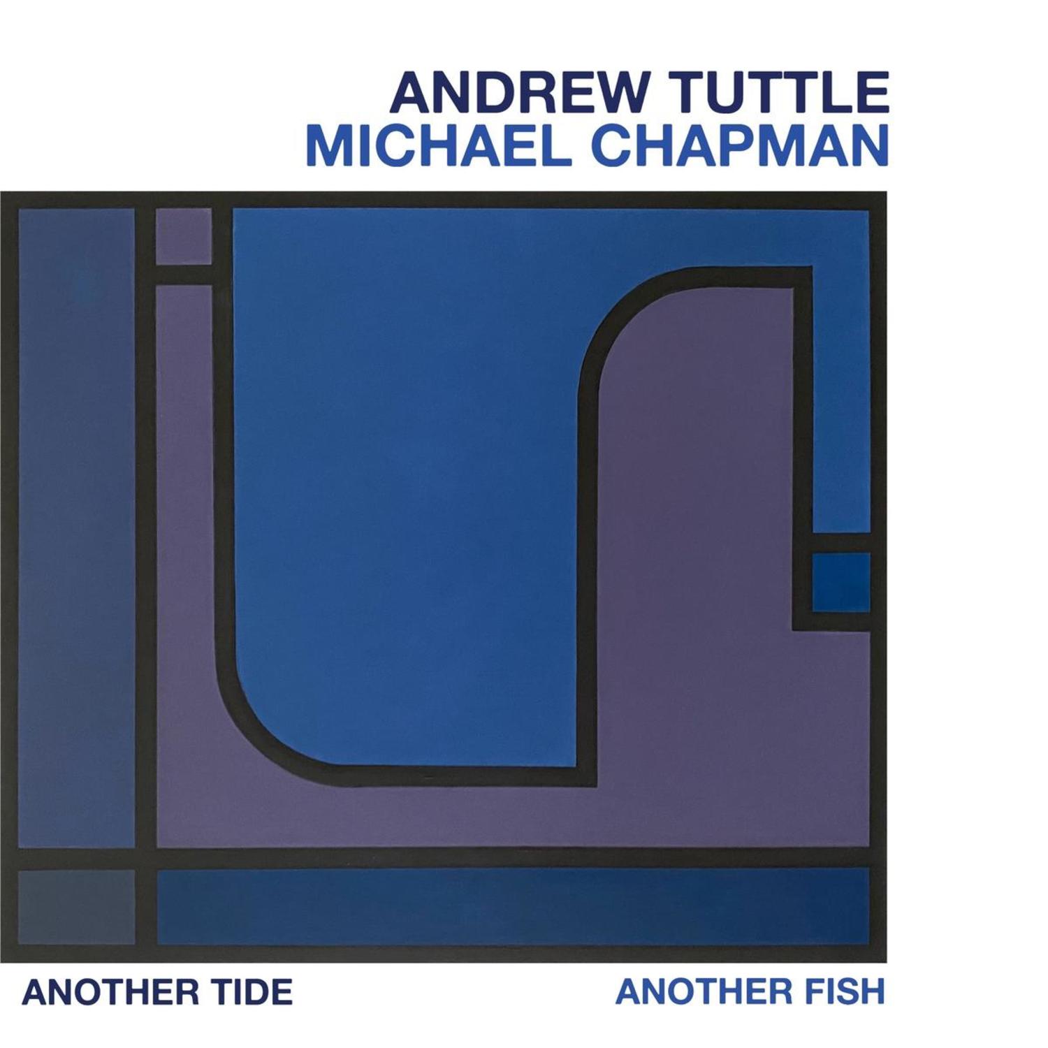 Andrew Tuttle / Michael Chapman - ANOTHER TIDE ANOTHER FISH 