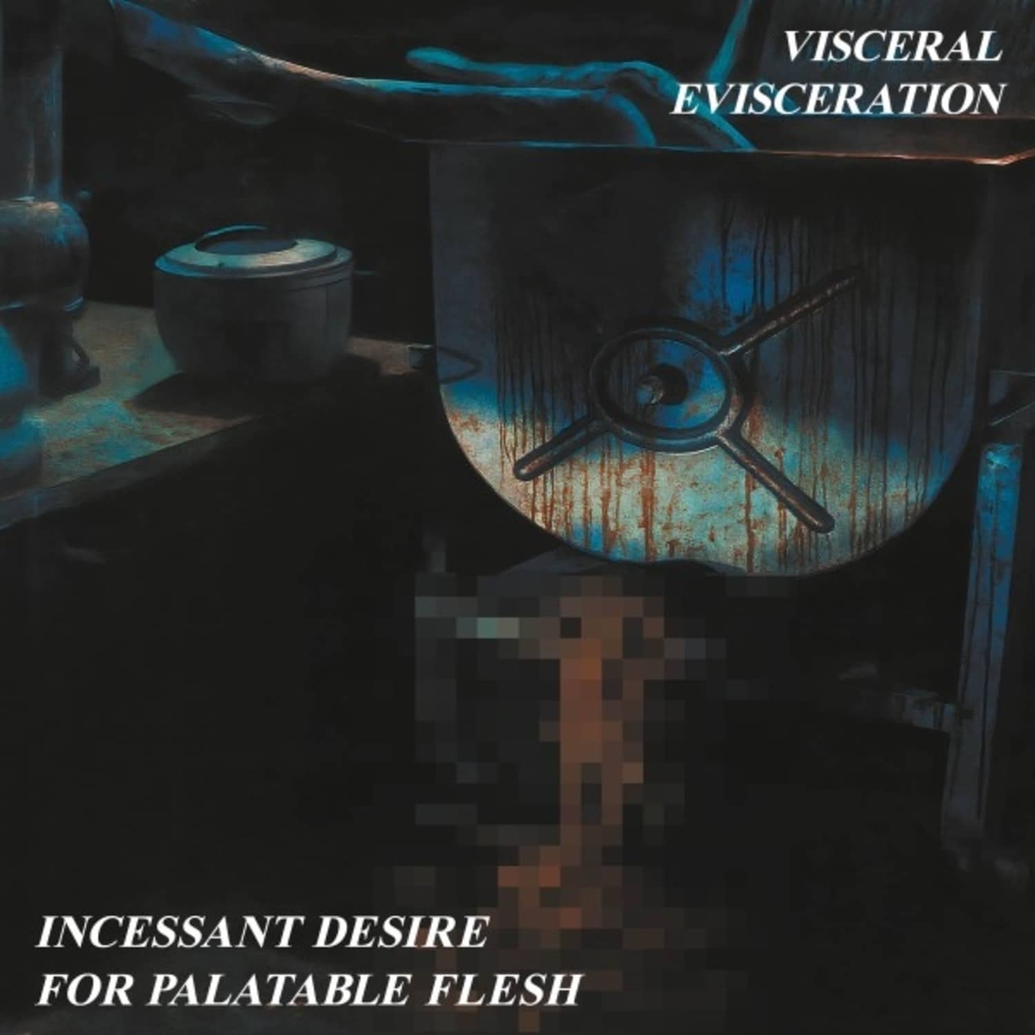 Visceral Evisceration - INCESSANT DESIRE FOR PALATABLE FLESH 