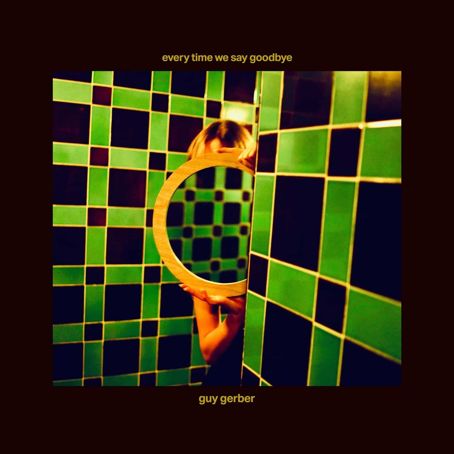 Guy Gerber - EVERY TIME WE SAY GOODBYE