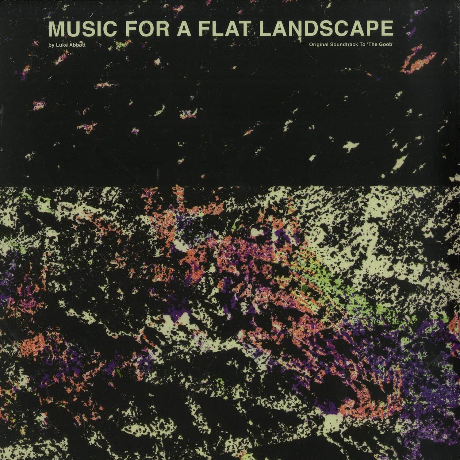 Luke Abbott - MUSIC FOR A FLAT LANDSCAPE - THE GOOB O.S.T. 