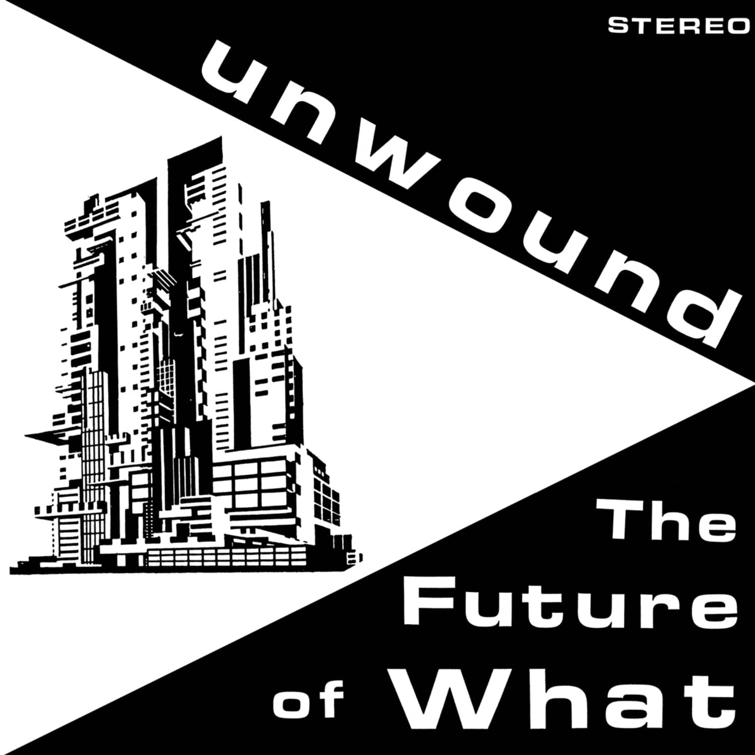 Unwound - THE FUTURE OF WHAT 
