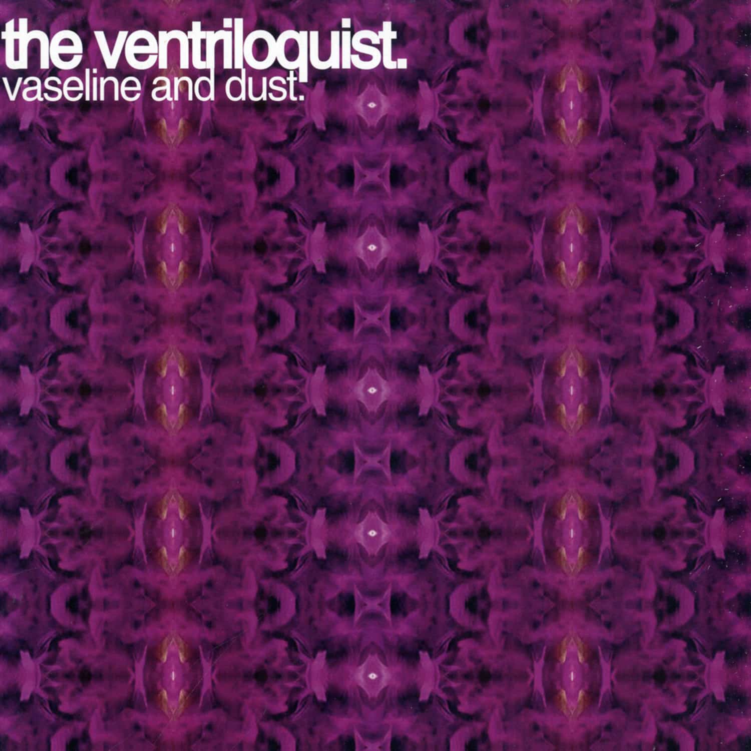 The Ventriloquist - VASELINE AND DUST