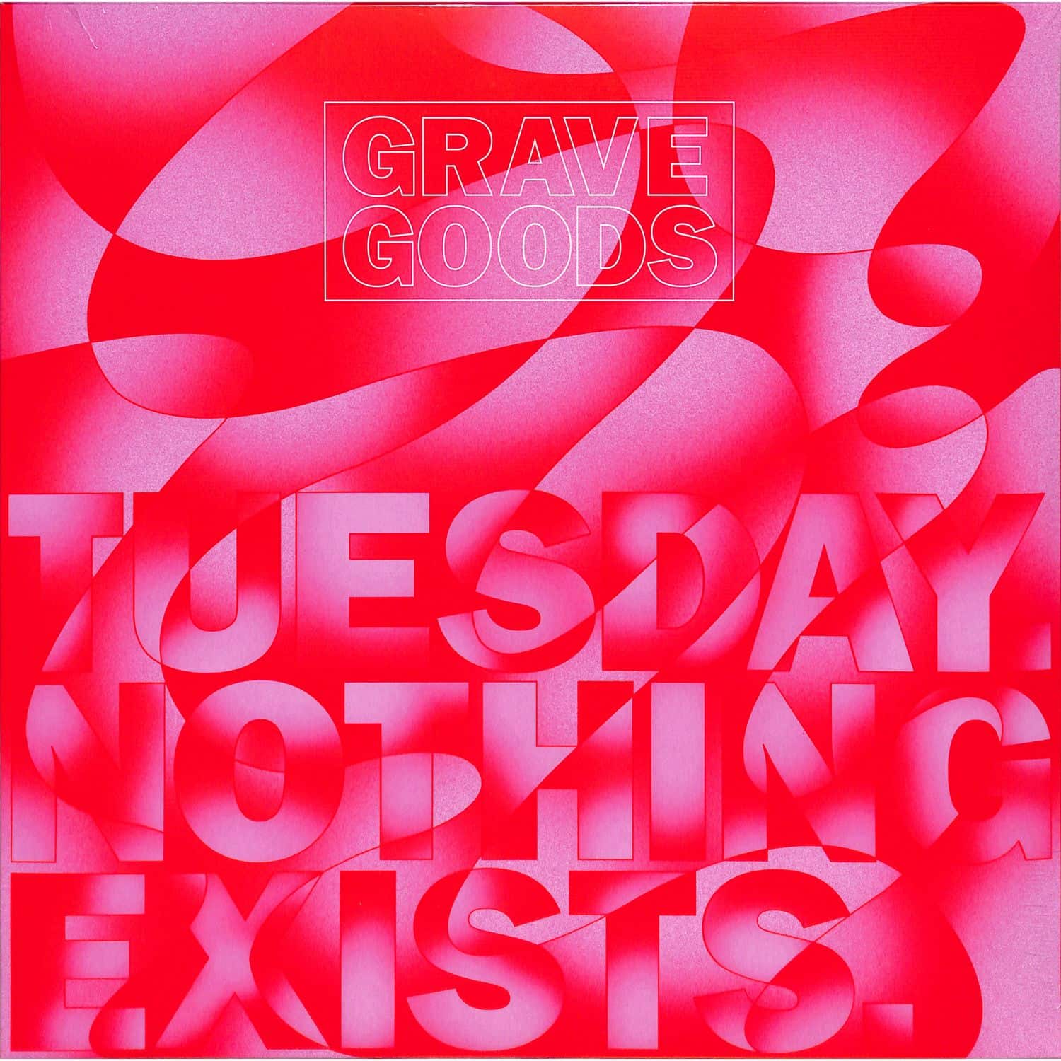 Grave Goods - TUESDAY.NOTHING EXISTS. 