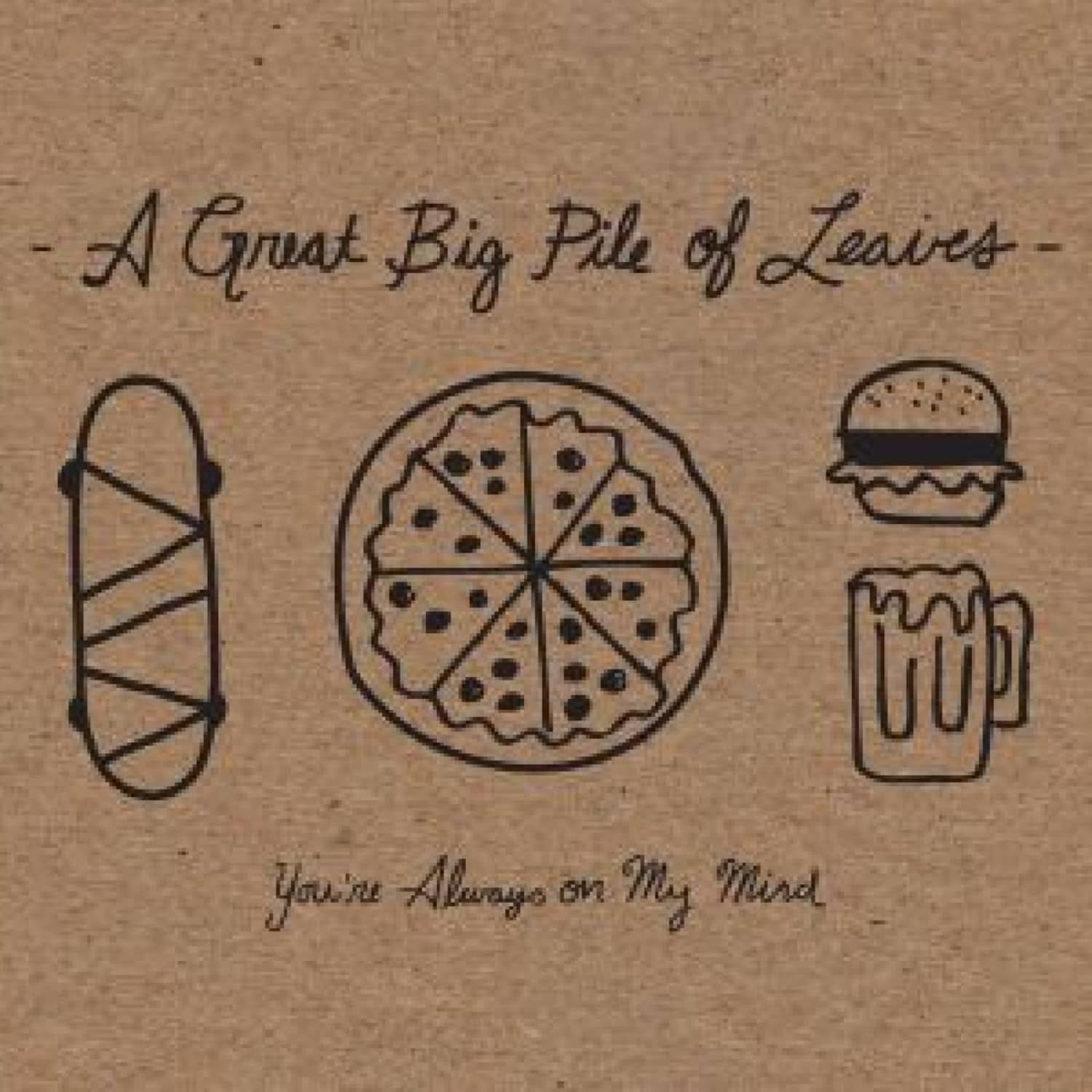 A Great Big Pile Of Leaves - YOU RE ALWAYS ON MY MIND 