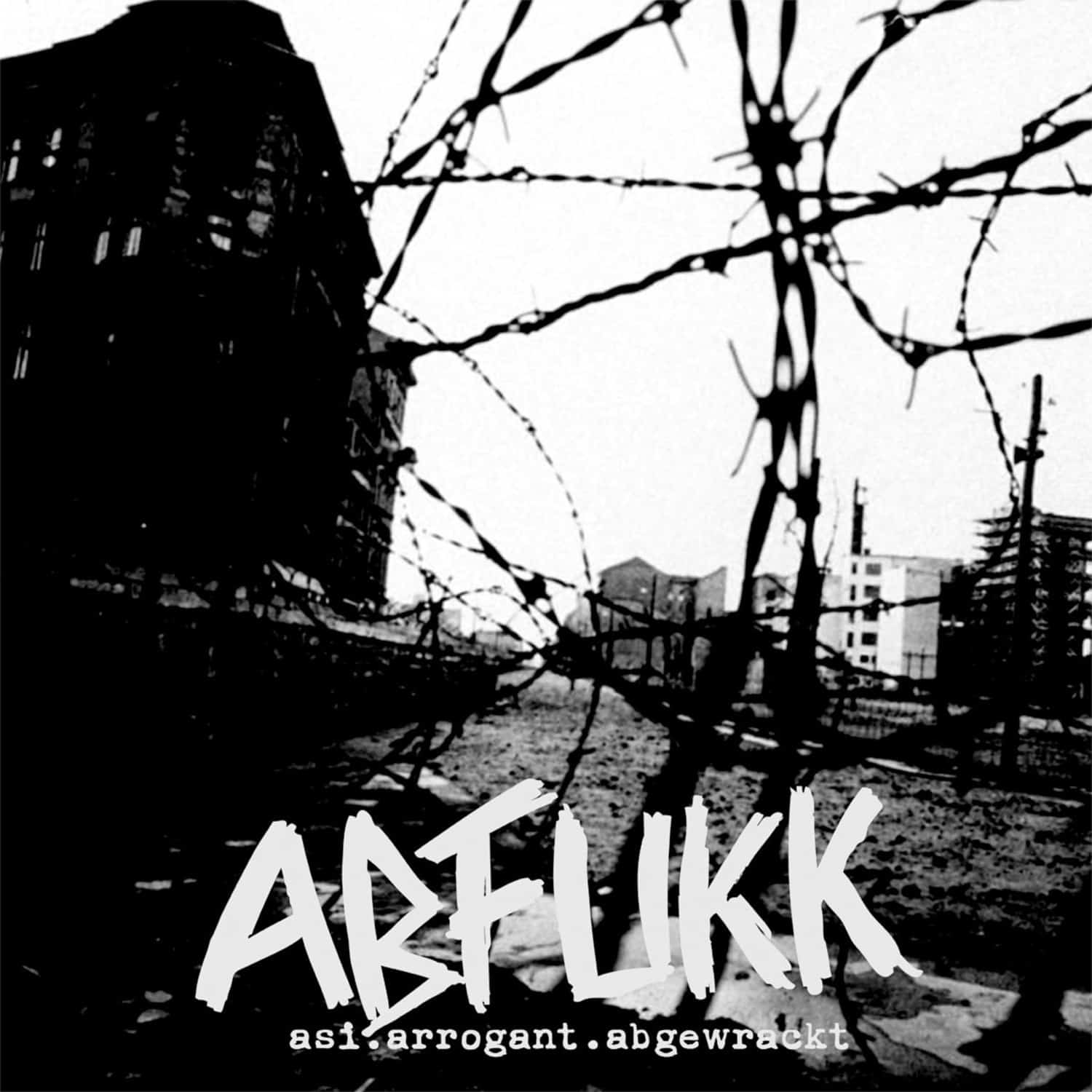 Abfukk - ASI.ARROGANT.ABGEWRACKT 