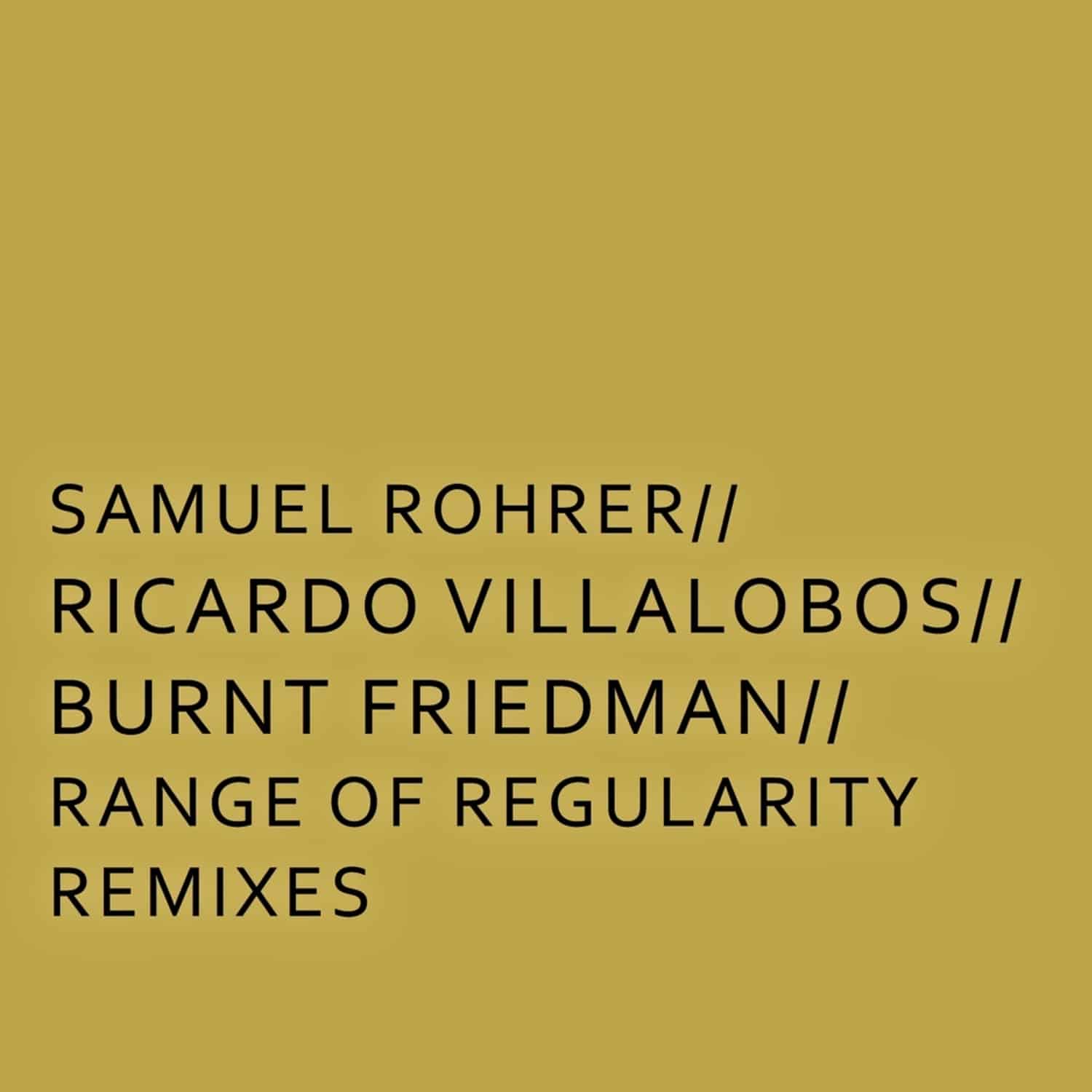 Samuel Rohrer / Ricardo Villalobos / Burnt Friedmann - RANGE OF REGULARITY REMIXES 