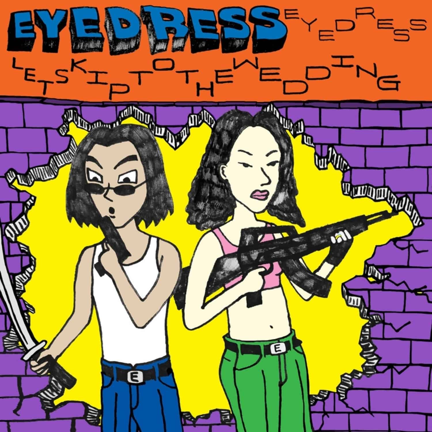 Eyedress - LETS SKIP TO THE WEDDING 