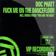 Back View : Doc Phatt - FUCK ME ON THE DANCEFLOOR / YOU LIKE THE BASS - Vip Recordings / vip006