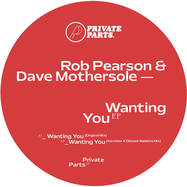 Back View : Dave Mothersole, Rob Pearson - WANTING YOU - Private Parts / PRIVATEPARTS07