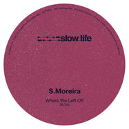Back View : S.Moreira - WHERE WE LEFT OFF - Slow Life / SL044