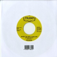 Back View : Reunion - WHEN THE WELL RUNS DRY / A BRIGHTER DAY (7 INCH) - Tramp / tr244