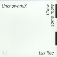 Back View : Unknownmix - CHEW SOME MORE - Lux Rec. / LXRC31