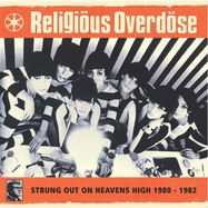 Back View : Religious Overdose - STRUNG OUT ON HEAVENS HIGH 1980-1982 (LP) - Optic Nerve / 00153862