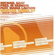 Back View : Michael Gray Pres Hi Fashion feat Maria Lawson - WHATCHA GONNA DO - House Session Records hsr008