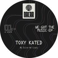 Back View : Toxy Kated - WE GOT THE MUSIC EP - Nacar / NACAR01