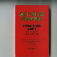 Back View : Various Artists - C / JACK TO THE LOST CHICAGO REELS - DEVASTATING DARYL (CASSETTE / TAPE) - Still Music / STILLJACK03