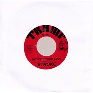 Front View : Stroke - WITHOUT YOUR LOVE (7 INCH) - Tramp Records / TR323