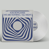 Front View : Tom Rowlands - WE ARE NOTHING / ALL NIGHT (CLEAR VINYL REPRESS) - Phantasy Sound / PH144CV