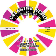 Front View : Elder Ward & The Ward Singers / Victory Travelers - ITLL ALL BE OVER / POWER LORD (7 INCH) - Celestial Echo / CERXDD001