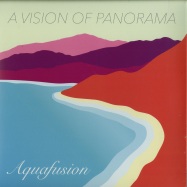 Front View : A Vision Of Panorama - AQUAFUSION (LIMITED 180 GRAM VINYL LP) - Mellophonia / MLPH 11LP
