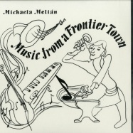 Front View : Michaela Melian - MUSIC FROM A FRONTIER TOWN - Martin Hossbach / 12BACH9