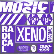 Front View : Various Artists - MUSIC FOR THE RADICAL XENOMANIAC VOL. 3 (HEDONISTIC HIGHLIGHTS FROM THE LOWLANDS 1990 - 1999) (2LP) - Amazing! / A003