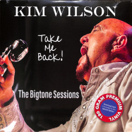 Front View : Kim Wilson - TAKE ME BACK! THE BIGTONE SESSIONS (180G LP + MP3) - MC Records / MC-0087LP / 10442412