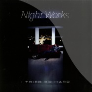 Front View : Night Works - I TRIED SO HARD - Loose Lips / LLR10