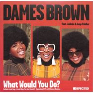 Front View : Dames Brown Featuring Andres & Amp Fiddler - WHAT WOULD YOU DO (REMIXES) - Defected / DFTD635R