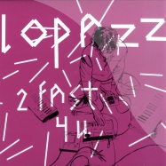 Front View : Lopazz - 2 FAST 4 U - Get Physical Music / GPM0776