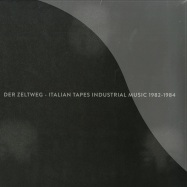 Front View : Various Artists - DER ZELTWEG - ITALIAN TAPES INDUSTRIAL MUSIC 1982-84 (LP) - Mannequin / MNQ 060
