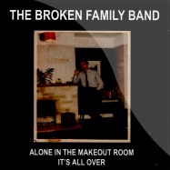 Front View : The Broken Family Band - ALONE IN THE MAKEOUT ROOM / ITS ALL OVER (7 INCH) - Track and Field